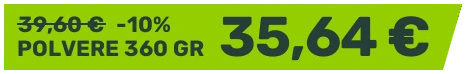 39,60 € -10% 35,64 € polvere 360 gr