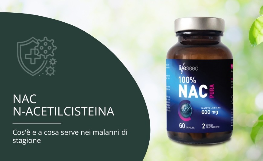 NAC: cos'è, a cosa serve e perché può aiutarti nei primi malanni di stagione